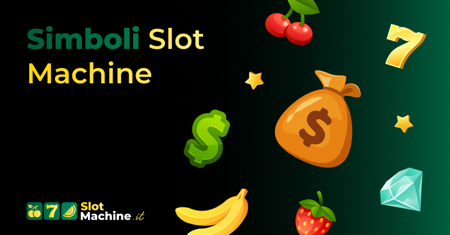 Simboli Slot Machine - Conoscili Tutti Per Farti Trovare Preparato